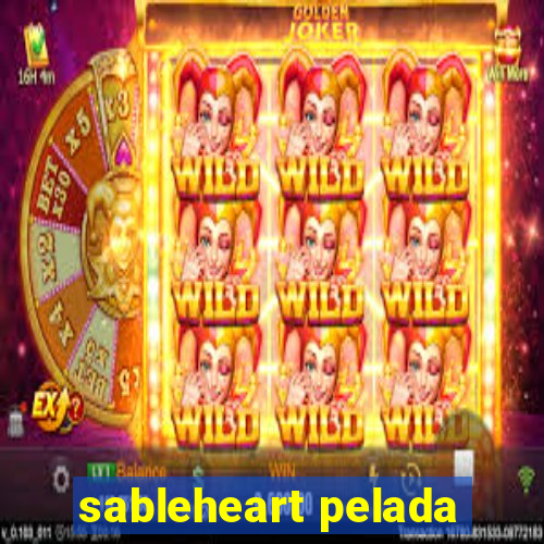 sableheart pelada